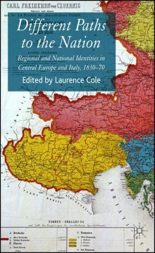 Different Paths to the Nation: Regional and National Identities in Central Europe and Italy, 1830-70