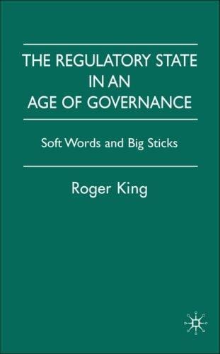 Regulatory State in an Age of Governance: Soft Words and Big Sticks