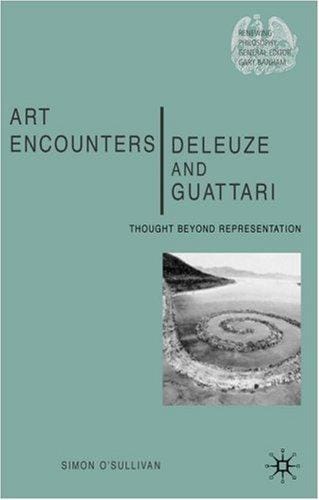 Art Encounters Deleuze and Guattari: Thought beyond Representation (Renewing Philosophy)