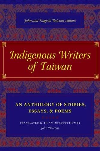 Indigenous Writers of Taiwan: An Anthology of Stories, Essays, and Poems (Modern Chinese Literature from Taiwan)