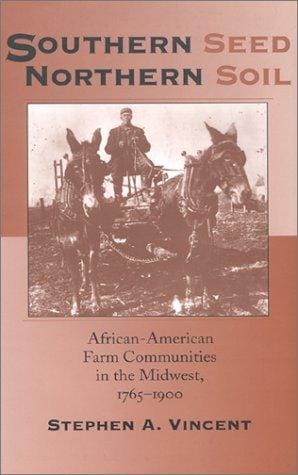 Southern Seed, Northern Soil: African-American Farm Communities in the Midwest, 1765-1900