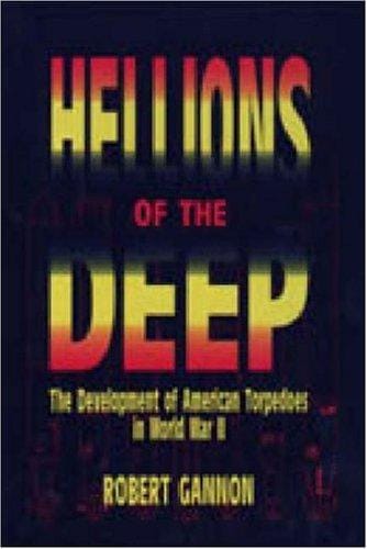 Hellions of the deep: the development of American torpedoes in World War II