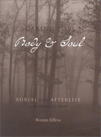 Caring for Body and Soul: Burial and the Afterlife in the Merovingian World