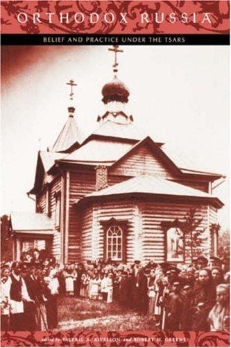 Orthodox Russia: Belief and Practice Under the Tsars