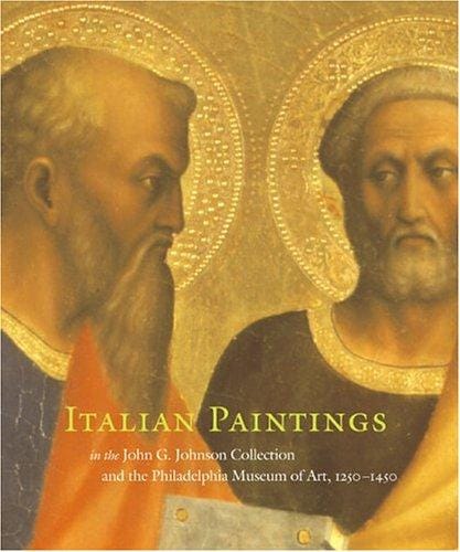 Italian Paintings 1250-1450: In the John G. Johnson Collection and the Philadelphia Museum of Art
