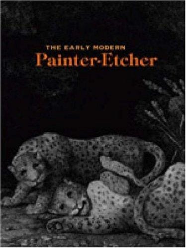 The Early Modern Painter-Etcher