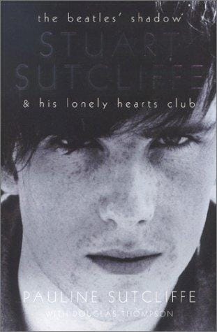 The Beatles' Shadow: Stuart Sutcliffe & His Lonely Hearts Club
