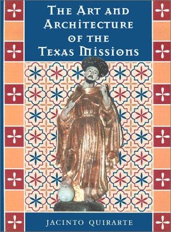 The Art and Architecture of the Texas Missions (Jack and Doris Smothers Series in Texas History, Life, and Culture)