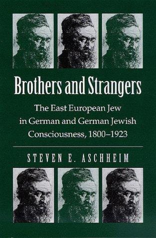 Brothers and strangers: the east European Jew in German and German Jewish consciousness, 1800-1923