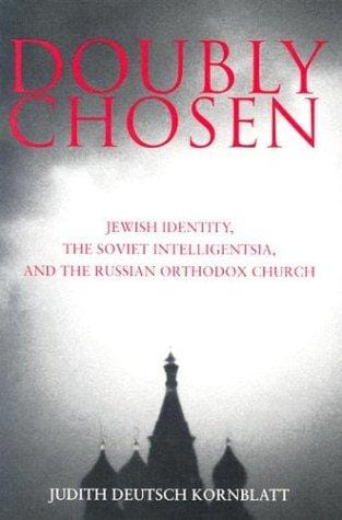 Doubly Chosen: Jewish Identity, the Soviet Intelligentsia, and the Russian Orthodox Church