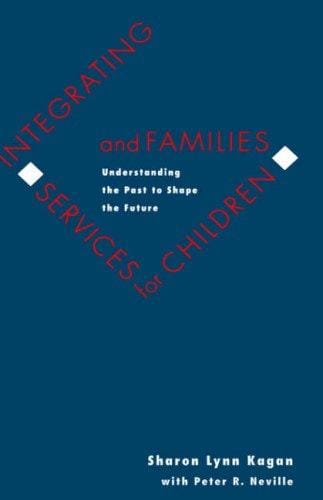 Integrating Services for Children and Families: Understanding the Past to Shape the Future