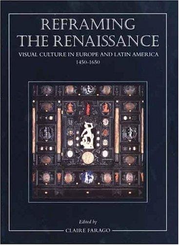 Reframing the Renaissance: Visual Culture in Europe and Latin America, 1450-1650