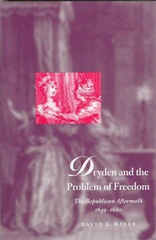 Dryden and the problem of freedom: the republican aftermath, 1649-1680