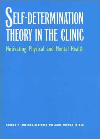 Self-Determination Theory in the Clinic: Motivating Physical and Mental Health