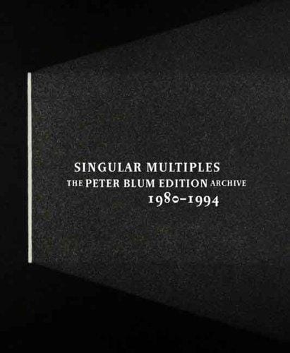 Singular multiples: the Peter Blum edition archive, 1980-1994