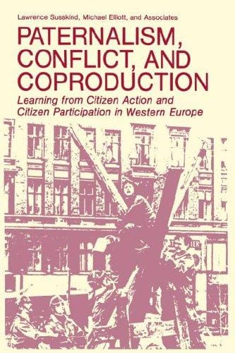 Paternalism, conflict, and coproduction: learning from citizen action and citizen participation in Western Europe