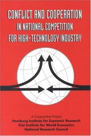 Conflict and cooperation in national competition for high-technology industry: a cooperative project of the Hamburg Institute for Economic Research, Kiel Institute for World Economics, and National Research Council on "Sources of international friction and cooperation in high-technology development and trade."