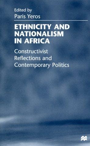Ethnicity and Nationalism in Africa: Constructivist Reflections and Contemporary Politics