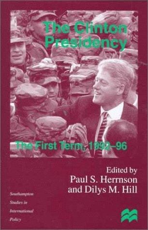 The Clinton Presidency: The First Term, 1992-96 (Southampton Studies in Intl Policy)