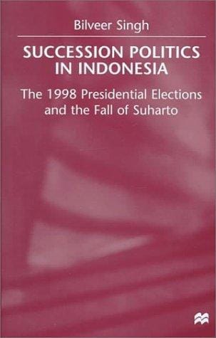 Succession politics in Indonesia: the 1998 presidential elections and the fall of Suharto