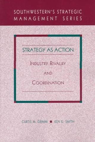 Strategy for Action: Industry Rivalry and Coordination (Southwestern's Strategic Management Series)
