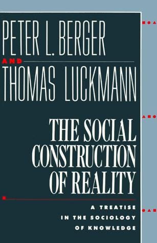 social construction of reality: a treatise in the sociology of knowledge