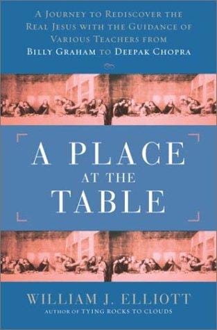 A Place at the Table: A Journey to Redicover the Real Jesus with Guidance of Various Teachers, from Billy Graham to Deepak Chopra