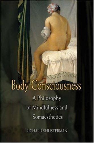 Body Consciousness: A Philosophy of Mindfulness and Somaesthetics