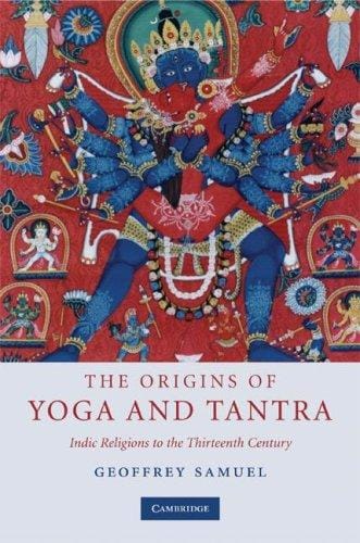 The Origins of Yoga and Tantra: Indic Religions to the Thirteenth Century