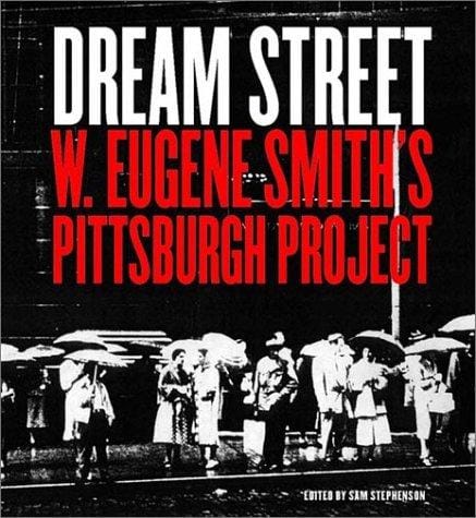 Dream street: W. Eugene Smith's Pittsburgh project