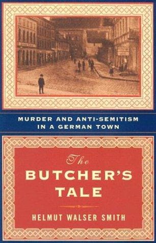 The Butcher's Tale: Murder and Anti-Semitism in a German Town