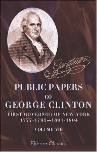 Public papers of George Clinton, First Governor of New York, 1777-1795, 1801-1804: Volume 8