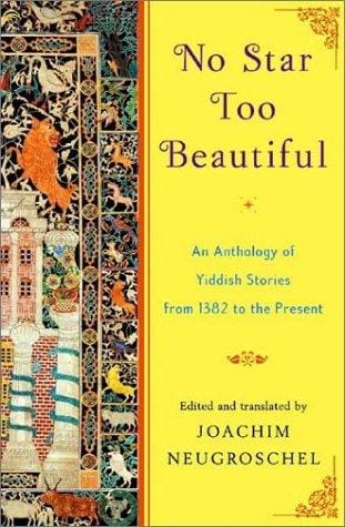 No Star Too Beautiful: An Anthology of Yiddish Stories 1382 to the Present