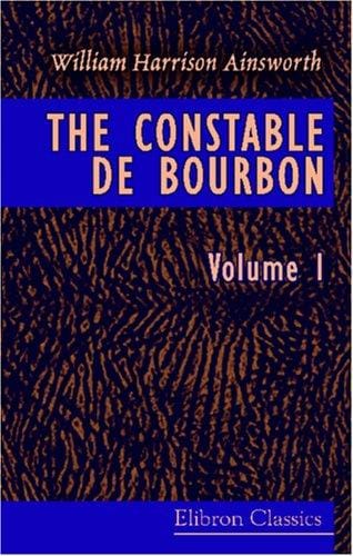 The Constable de Bourbon: Volume 1