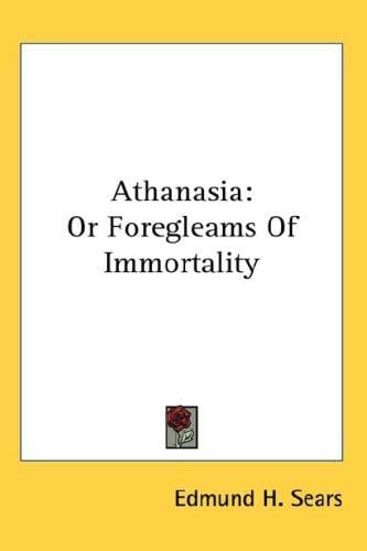 Athanasia: Or Foregleams Of Immortality