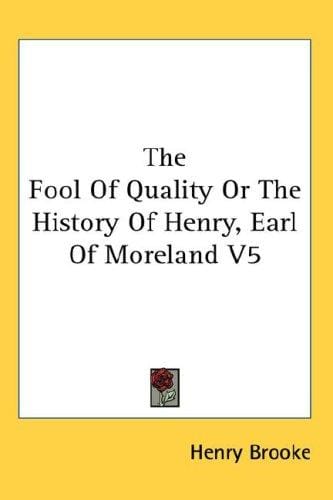 The Fool Of Quality Or The History Of Henry, Earl Of Moreland V5