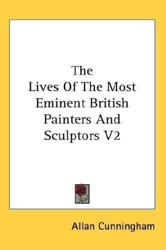 The Lives Of The Most Eminent British Painters And Sculptors V2