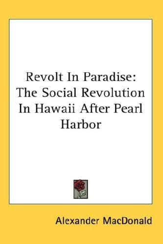 Revolt In Paradise: The Social Revolution In Hawaii After Pearl Harbor