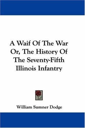 A Waif Of The War Or, The History Of The Seventy-Fifth Illinois Infantry