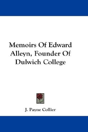 Memoirs Of Edward Alleyn, Founder Of Dulwich College