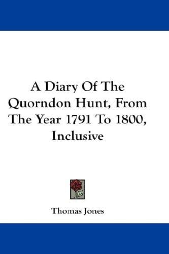 A Diary Of The Quorndon Hunt, From The Year 1791 To 1800, Inclusive