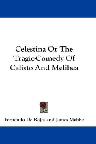 Celestina Or The Tragic-Comedy Of Calisto And Melibea