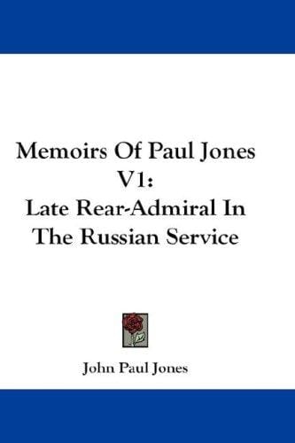 Memoirs Of Paul Jones V1: Late Rear-Admiral In The Russian Service