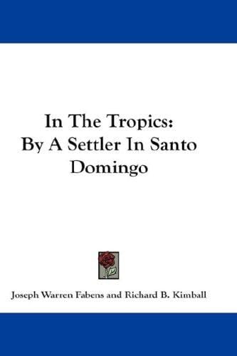 In The Tropics: By A Settler In Santo Domingo