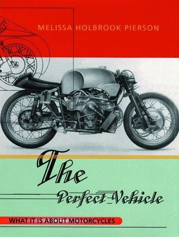 The Perfect Vehicle: What It is about Motorcycles