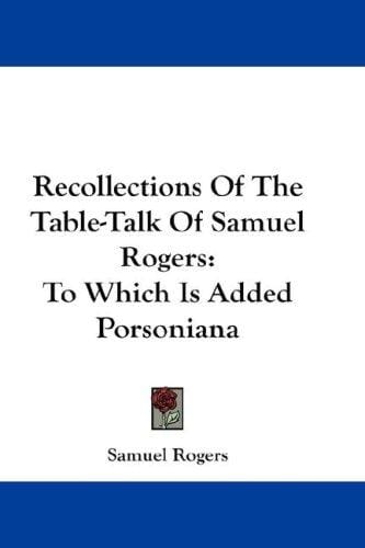 Recollections Of The Table-Talk Of Samuel Rogers: To Which Is Added Porsoniana