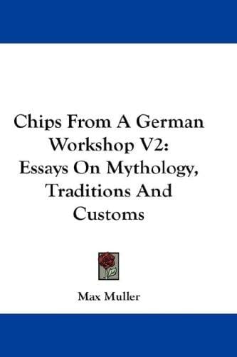 Chips From A German Workshop V2: Essays On Mythology, Traditions And Customs