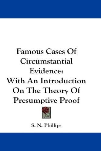 Famous Cases Of Circumstantial Evidence: With An Introduction On The Theory Of Presumptive Proof