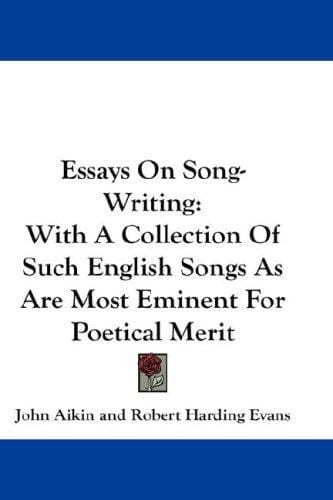 Essays On Song-Writing: With A Collection Of Such English Songs As Are Most Eminent For Poetical Merit