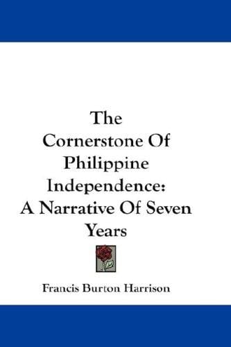 The Cornerstone Of Philippine Independence: A Narrative Of Seven Years